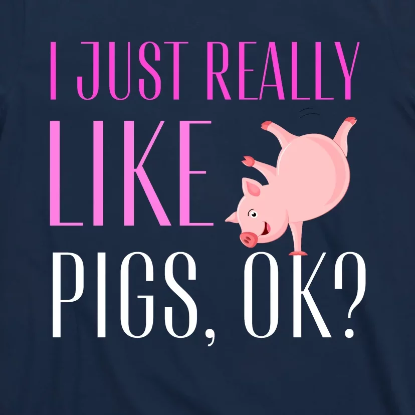 I Just Really Like Pigs Ok? Cute Pink Pigs T-Shirt