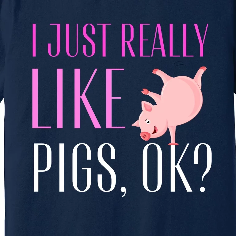 I Just Really Like Pigs Ok? Cute Pink Pigs Premium T-Shirt