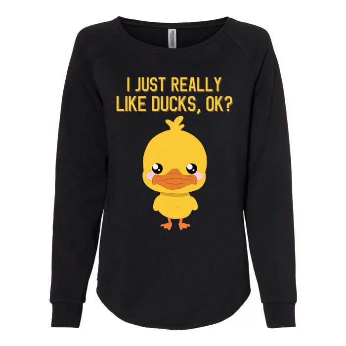 I Just Really Like Ducks Ok? Funny Cute Little Yellow Duck Gift Womens California Wash Sweatshirt