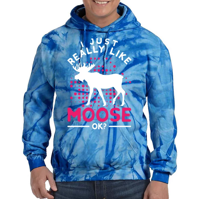 I Just Really Like Moose Ok Funny Elk Forest Animal Moose Gift Tie Dye Hoodie