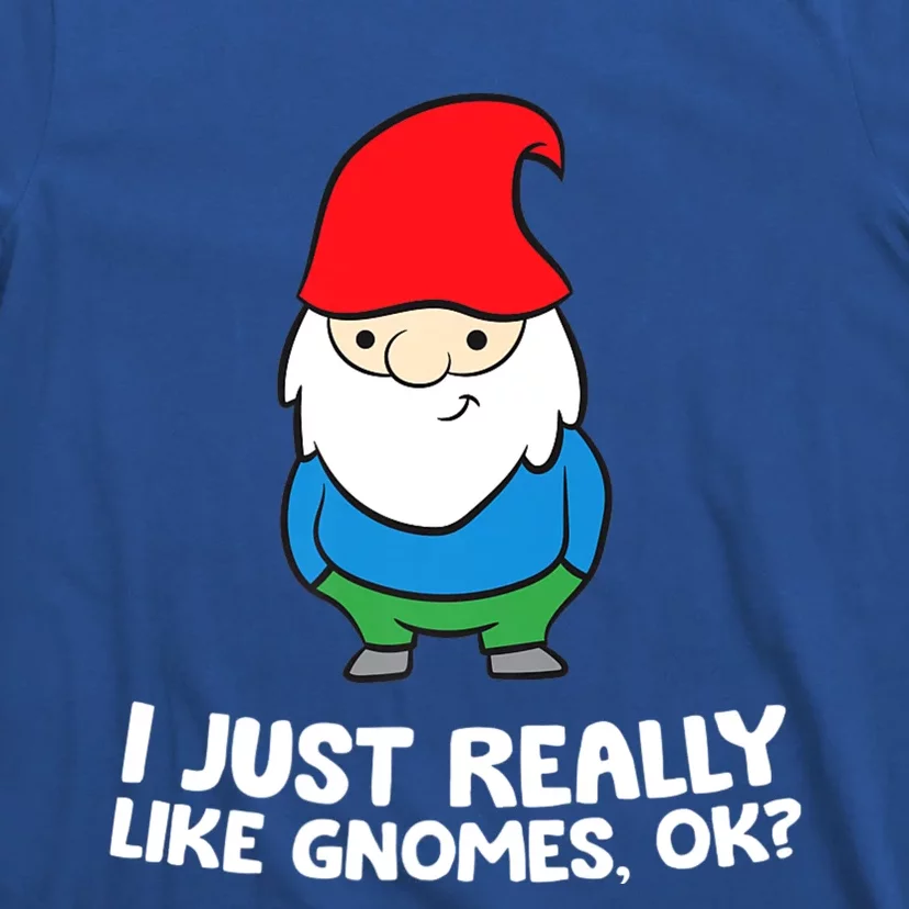 I Just Really Like Gnomes, Ok? Garden Gnome T-Shirt