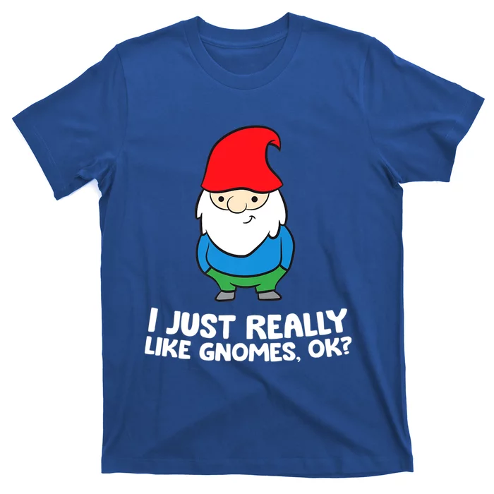 I Just Really Like Gnomes, Ok? Garden Gnome T-Shirt