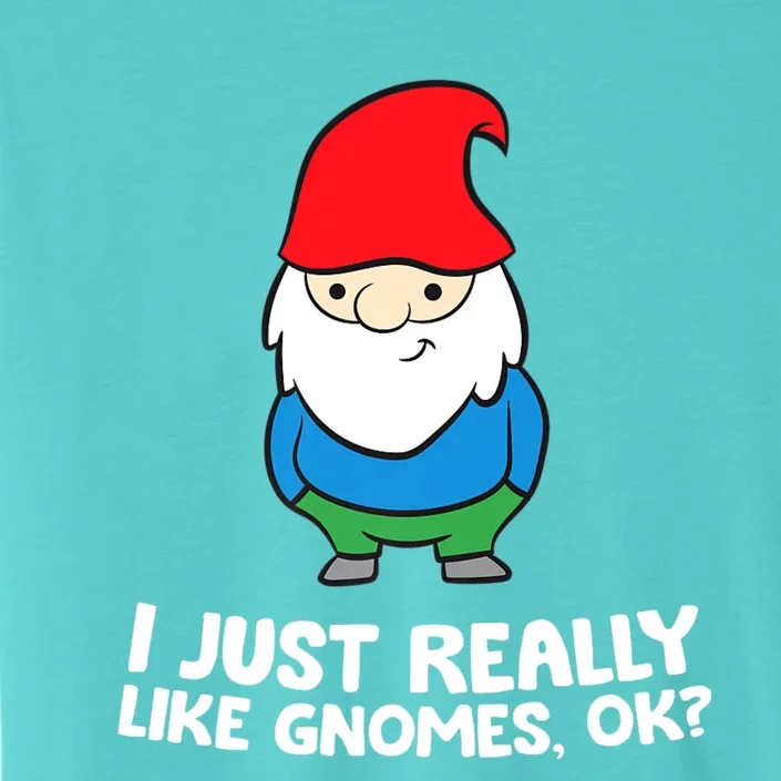 I Just Really Like Gnomes, Ok? Garden Gnome ChromaSoft Performance T-Shirt