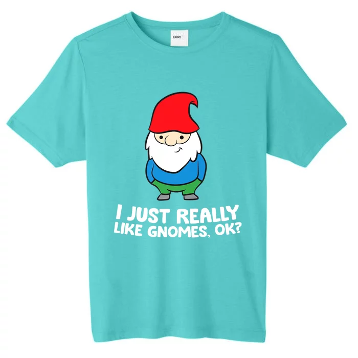 I Just Really Like Gnomes, Ok? Garden Gnome ChromaSoft Performance T-Shirt