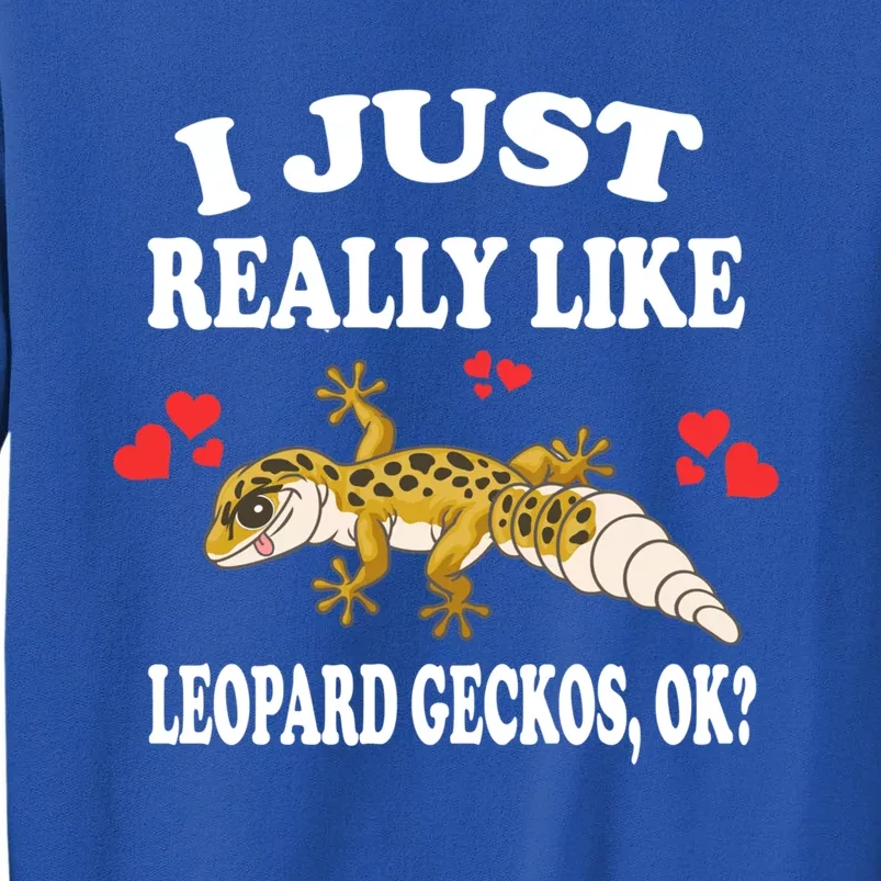 I Just Really Like Leopard Geckos Lizard Lover Gift Tall Sweatshirt