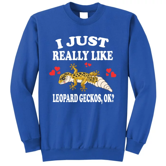 I Just Really Like Leopard Geckos Lizard Lover Gift Tall Sweatshirt