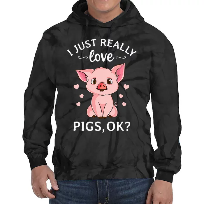 I Just Really Love Pigs Ok Hog Lover Cute Farmer Tie Dye Hoodie