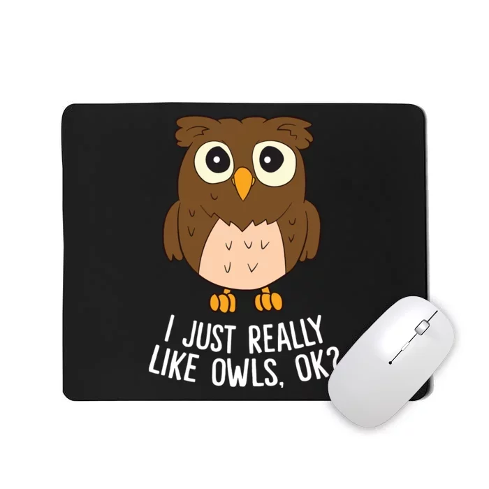 I Just Really Like Owls Ok Funny Owl Lovers Gift Mousepad