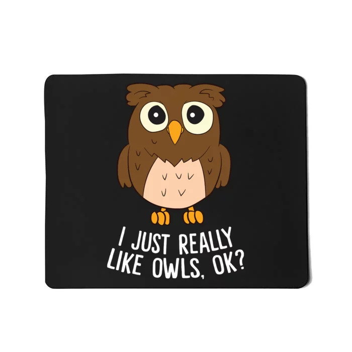 I Just Really Like Owls Ok Funny Owl Lovers Gift Mousepad