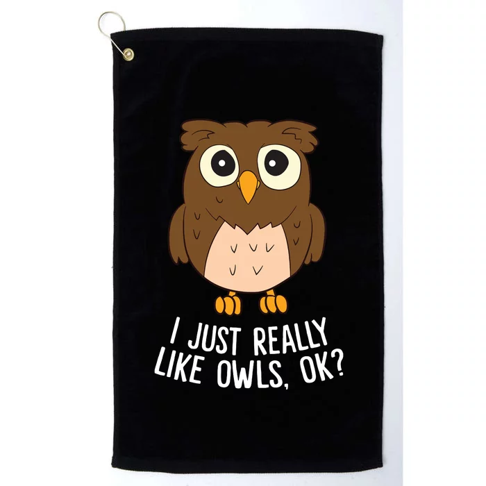 I Just Really Like Owls Ok Funny Owl Lovers Gift Platinum Collection Golf Towel