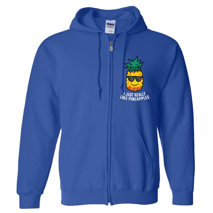 I Just Really Like Pineapples Cute Pineapple Summer Funny Gift Full Zip Hoodie