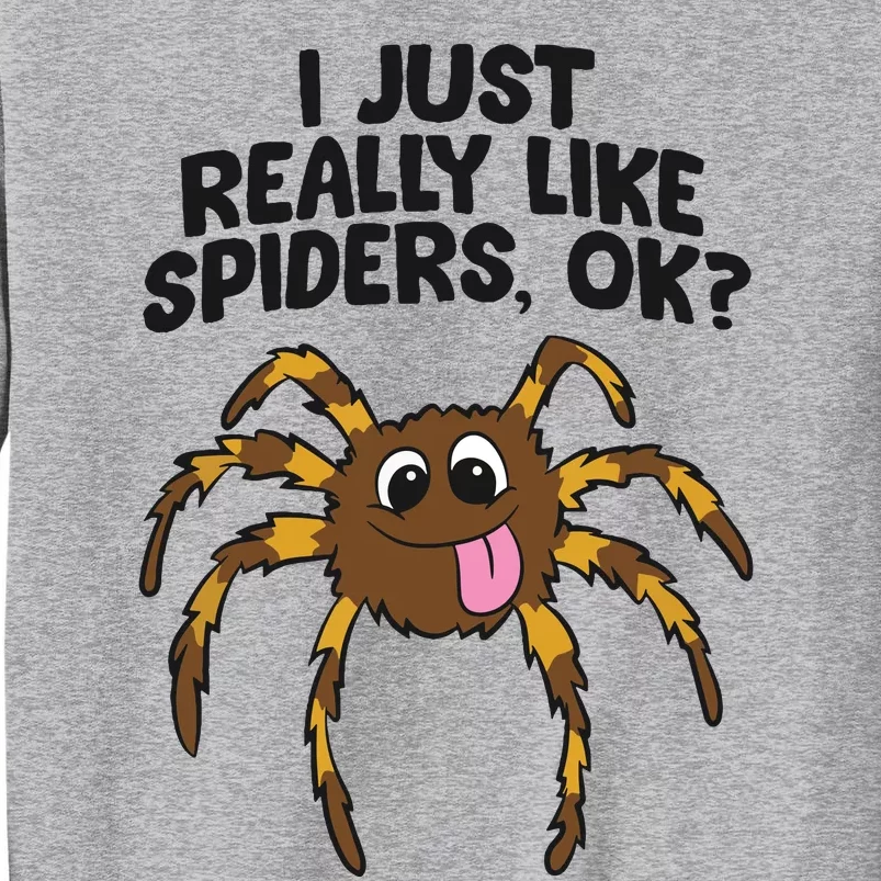 I Just Really Like Spiders Ok Love Spiders Tall Sweatshirt