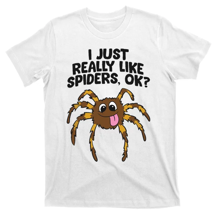 I Just Really Like Spiders Ok Love Spiders T-Shirt