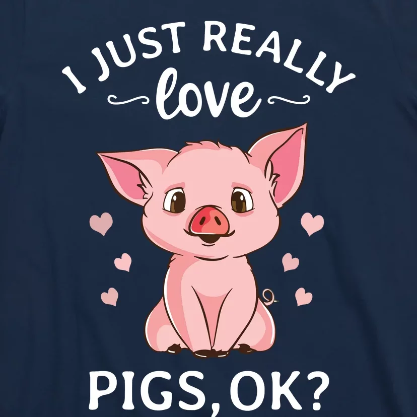 I Just Really Love Pigs Ok Hog Lover Cute Farmer T-Shirt