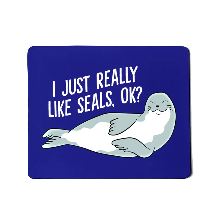 I Just Really Like Seals Ok Funny Seals Cool Gift Mousepad