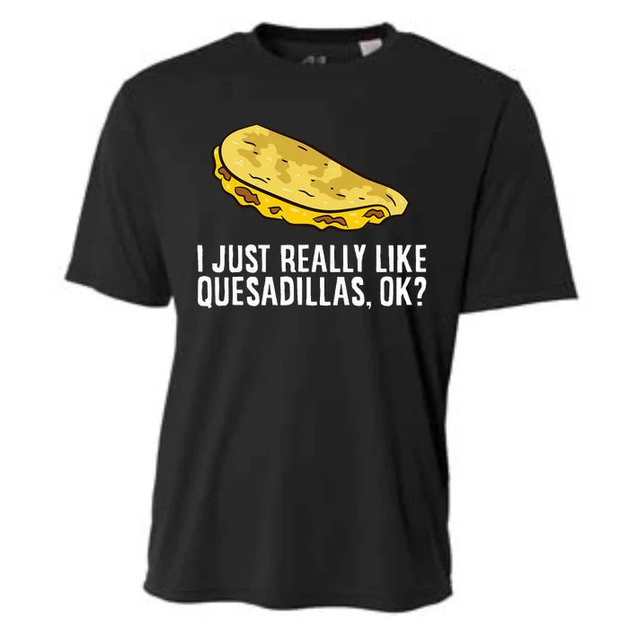 I Just Really Like Quesadillas Ok Love Quesadilla Cooling Performance Crew T-Shirt