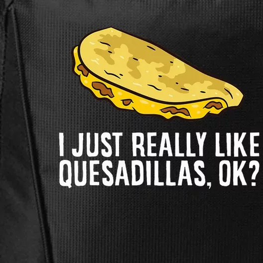 I Just Really Like Quesadillas Ok Love Quesadilla City Backpack