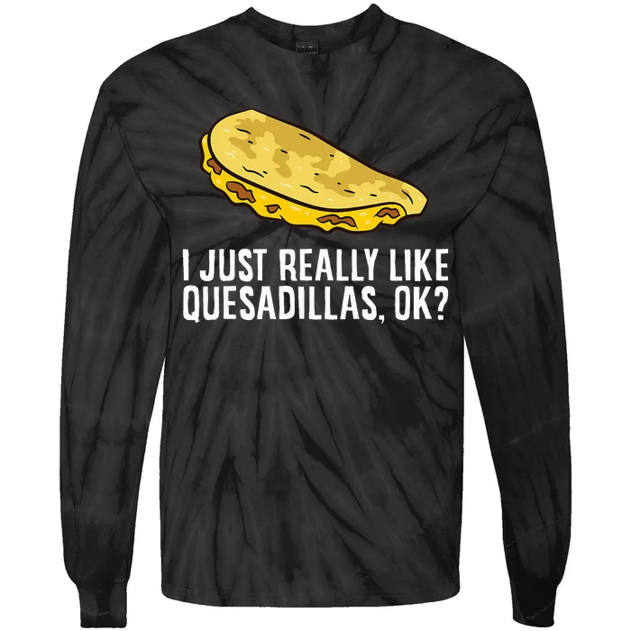 I Just Really Like Quesadillas Ok Love Quesadilla Tie-Dye Long Sleeve Shirt