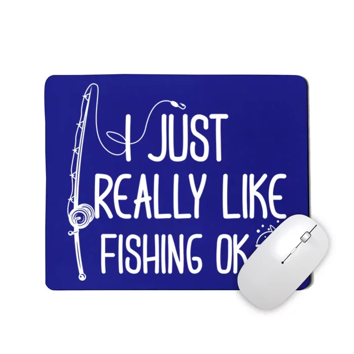 I Just Really Like Fishing Ok Cool Gift Mousepad