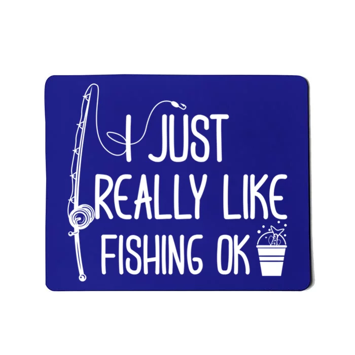 I Just Really Like Fishing Ok Cool Gift Mousepad