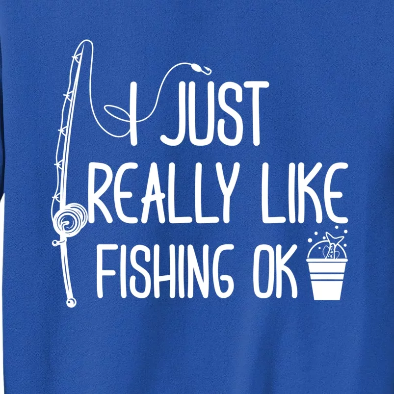 I Just Really Like Fishing Ok Cool Gift Tall Sweatshirt