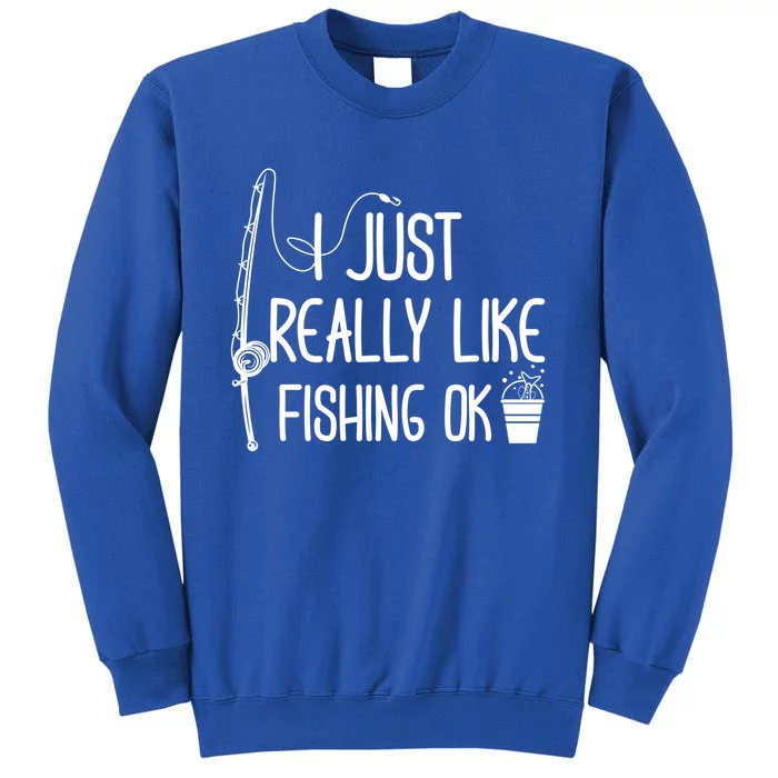 I Just Really Like Fishing Ok Cool Gift Tall Sweatshirt