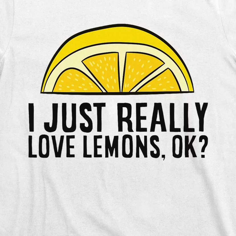 I Just Really Love Lemons Ok Cute Lemon T-Shirt