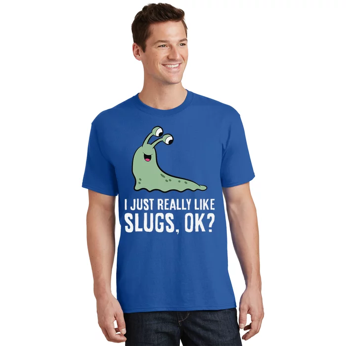 I Just Really Like Slugs Ok Funny Slug T-Shirt