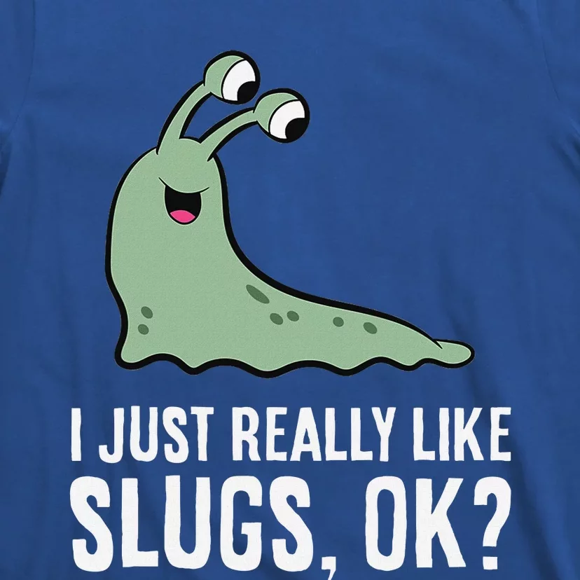 I Just Really Like Slugs Ok Funny Slug T-Shirt