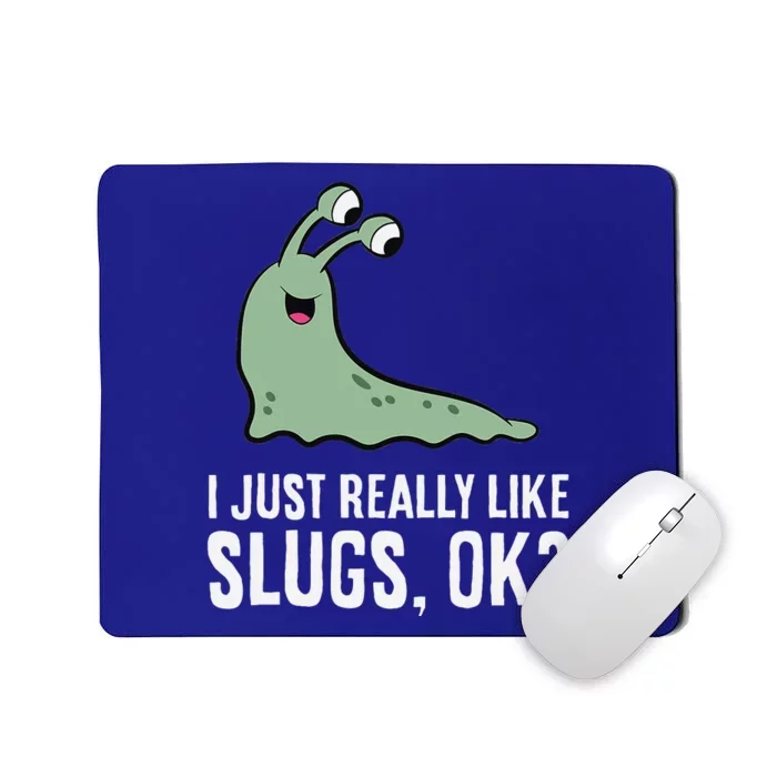 I Just Really Like Slugs Ok Funny Slug Mousepad