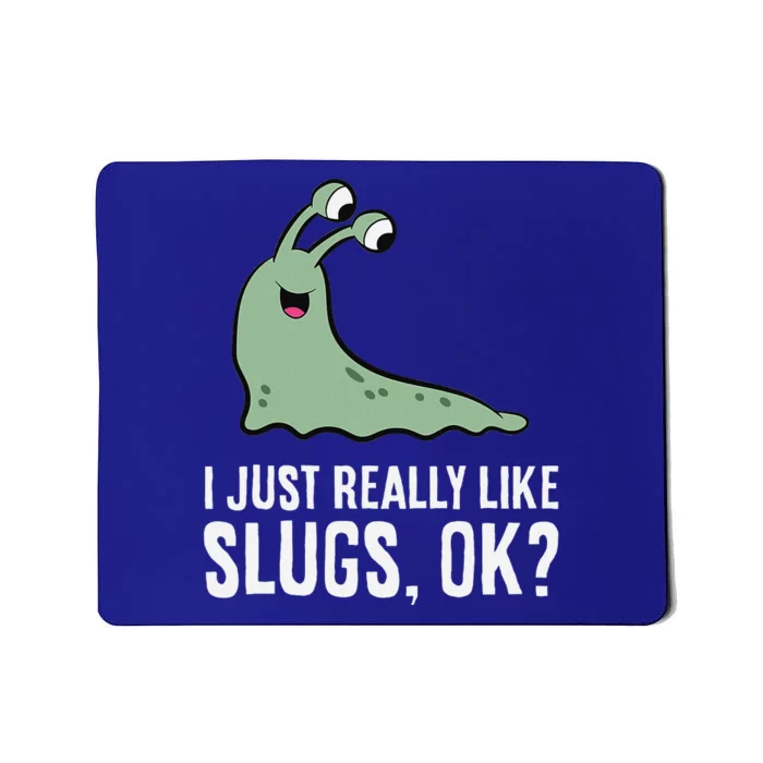 I Just Really Like Slugs Ok Funny Slug Mousepad