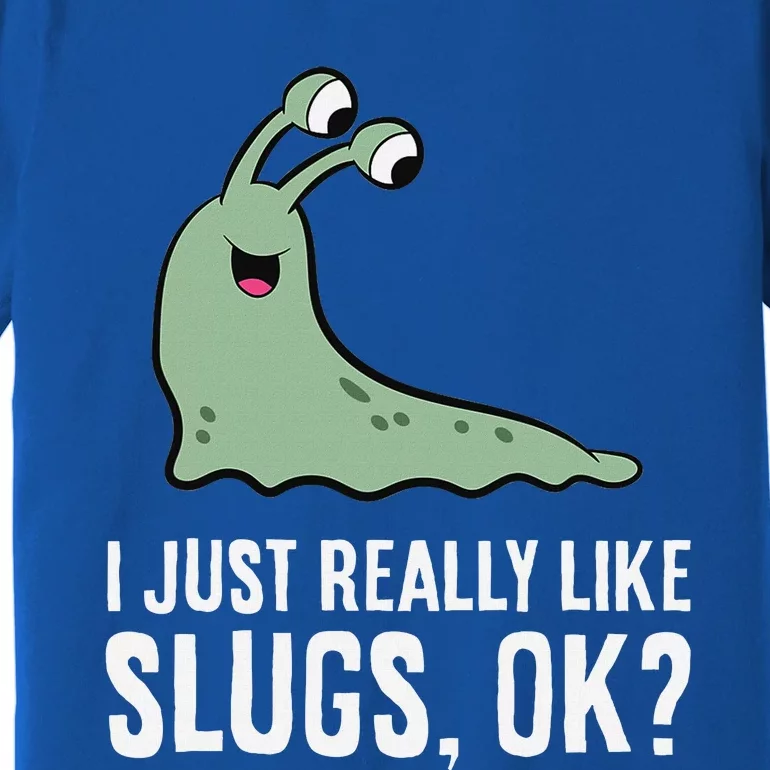 I Just Really Like Slugs Ok Funny Slug Premium T-Shirt