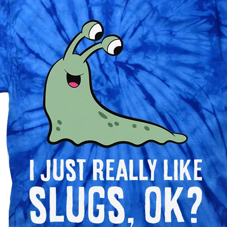 I Just Really Like Slugs Ok Funny Slug Tie-Dye T-Shirt