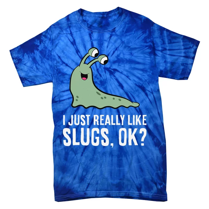 I Just Really Like Slugs Ok Funny Slug Tie-Dye T-Shirt