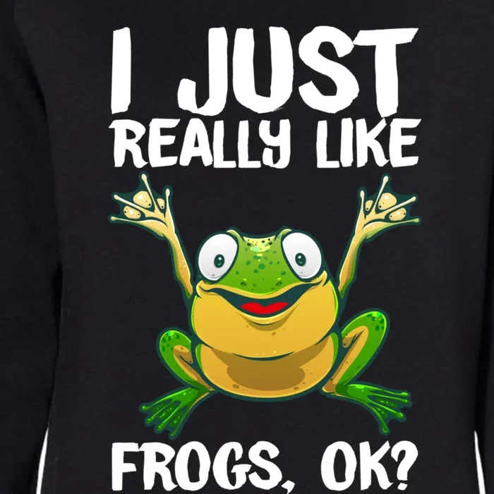 I Just Really Like Frogs Ok ? Funny Frog Gift Cool Tadpole Frog Lover Womens California Wash Sweatshirt