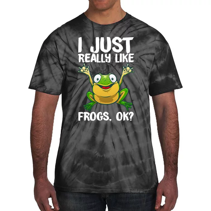 I Just Really Like Frogs Ok ? Funny Frog Gift Cool Tadpole Frog Lover Tie-Dye T-Shirt