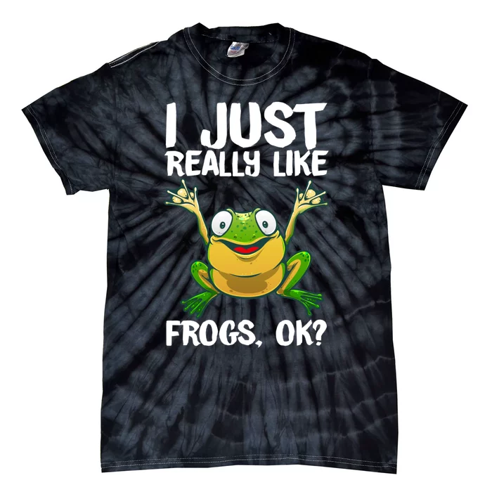 I Just Really Like Frogs Ok ? Funny Frog Gift Cool Tadpole Frog Lover Tie-Dye T-Shirt