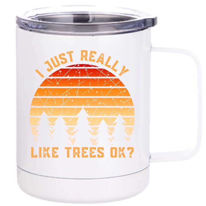 I Just Really Like Trees Ok Front & Back 12oz Stainless Steel Tumbler Cup