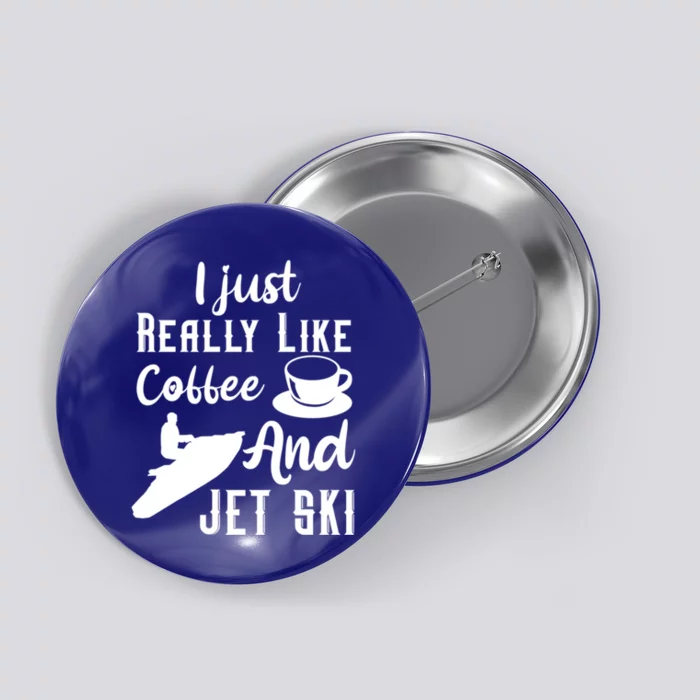 I Just Really Like Coffee And Jet Ski Water Sport Jet Skiing Funny Gift Button