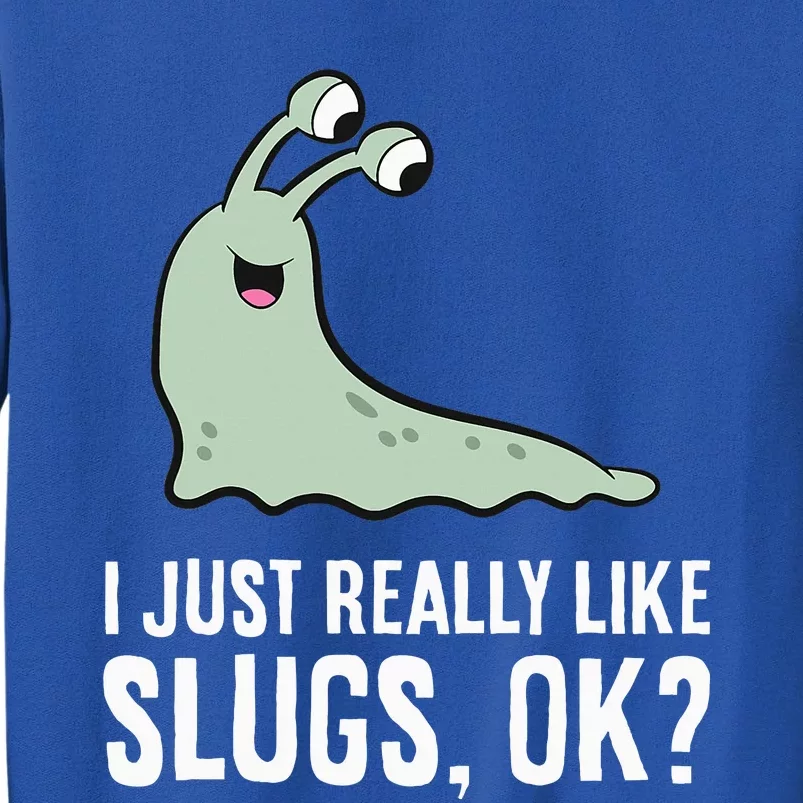 I Just Really Like Slugs Ok Funny Slug Sweatshirt