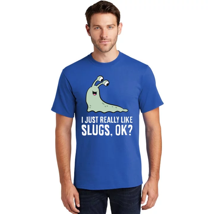 I Just Really Like Slugs Ok Funny Slug Tall T-Shirt