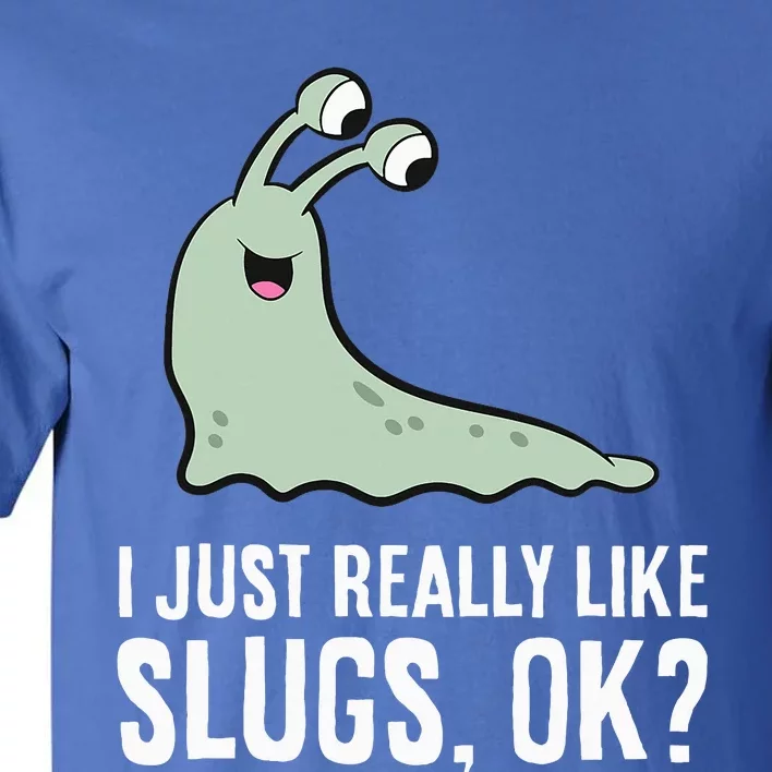 I Just Really Like Slugs Ok Funny Slug Tall T-Shirt