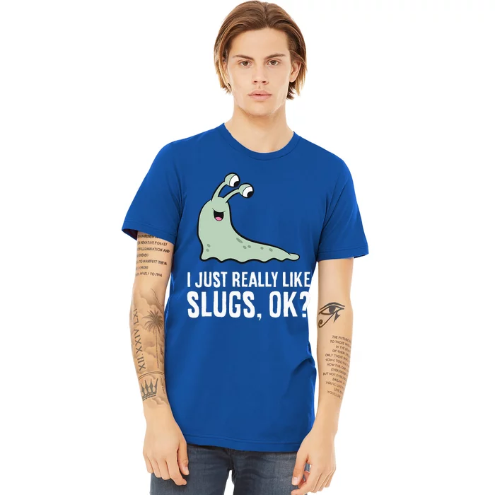 I Just Really Like Slugs Ok Funny Slug Premium T-Shirt