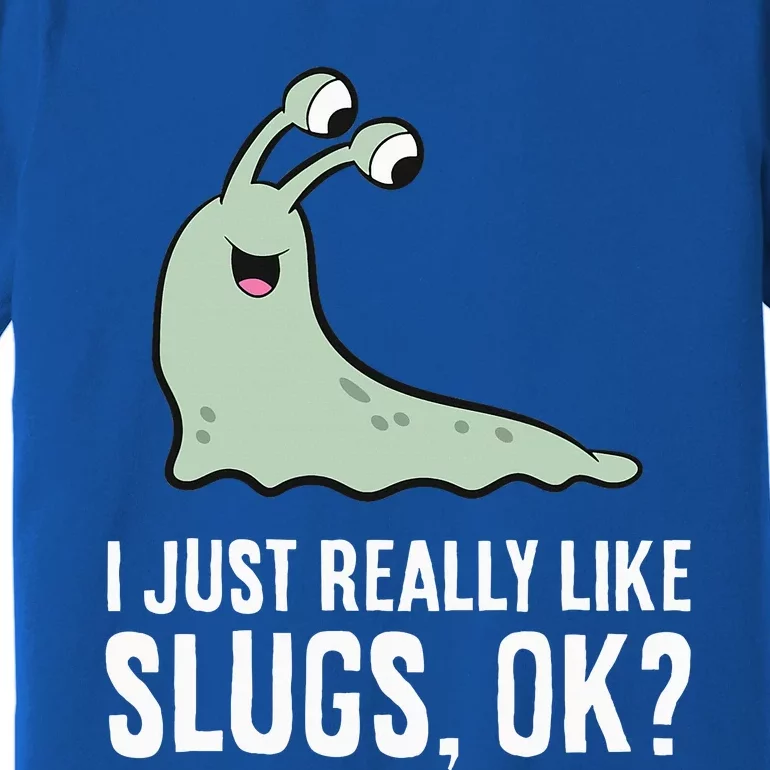 I Just Really Like Slugs Ok Funny Slug Premium T-Shirt