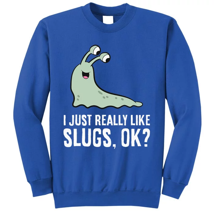 I Just Really Like Slugs Ok Funny Slug Tall Sweatshirt