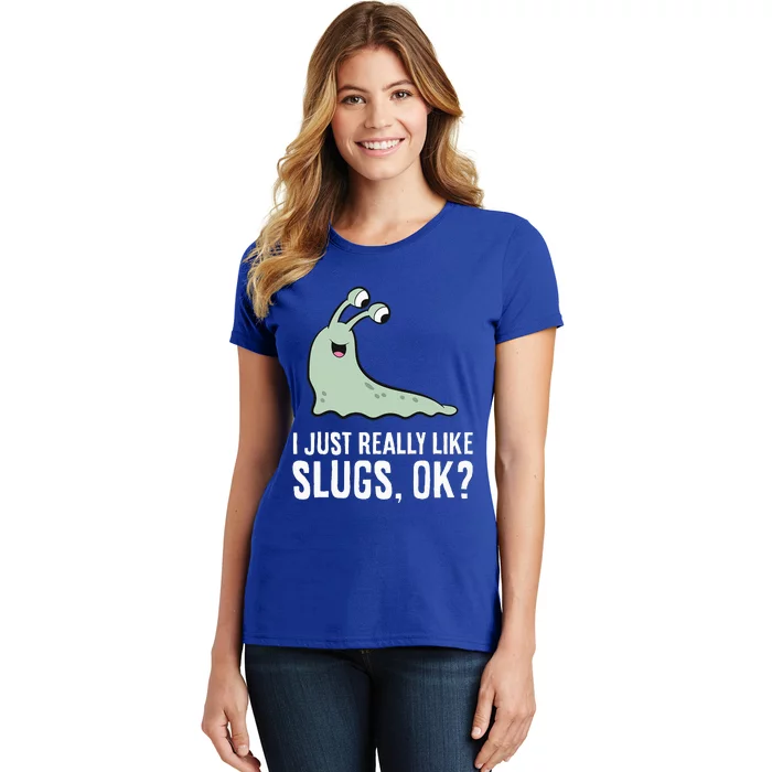 I Just Really Like Slugs Ok Funny Slug Women's T-Shirt