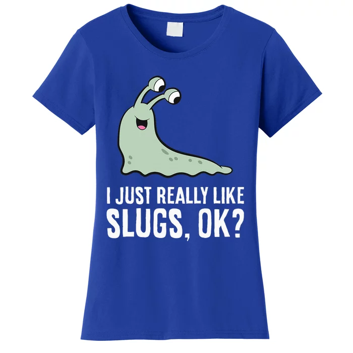 I Just Really Like Slugs Ok Funny Slug Women's T-Shirt