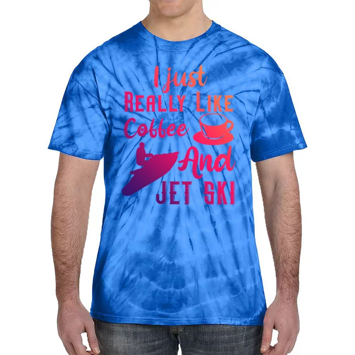 I Just Really Like Coffee And Jet Ski Water Sport Jet Skiing Gift Tie-Dye T-Shirt