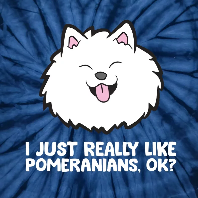 I Just Really Like Pomeranians Ok Cute Pomeranian Dog Tie-Dye T-Shirt