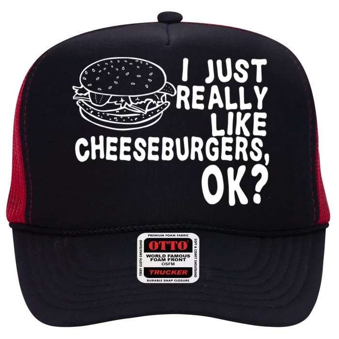 I Just Really Like Cheeseburgers Ok High Crown Mesh Trucker Hat